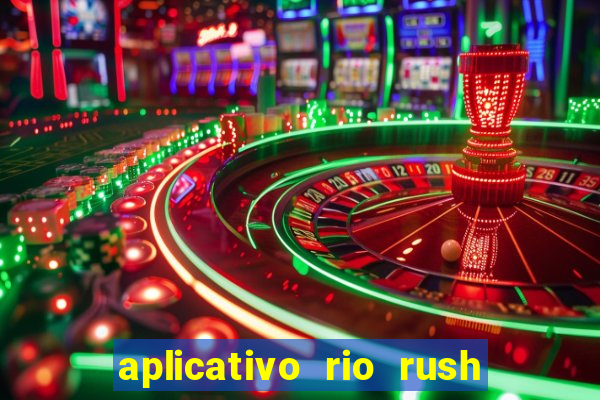 aplicativo rio rush paga mesmo